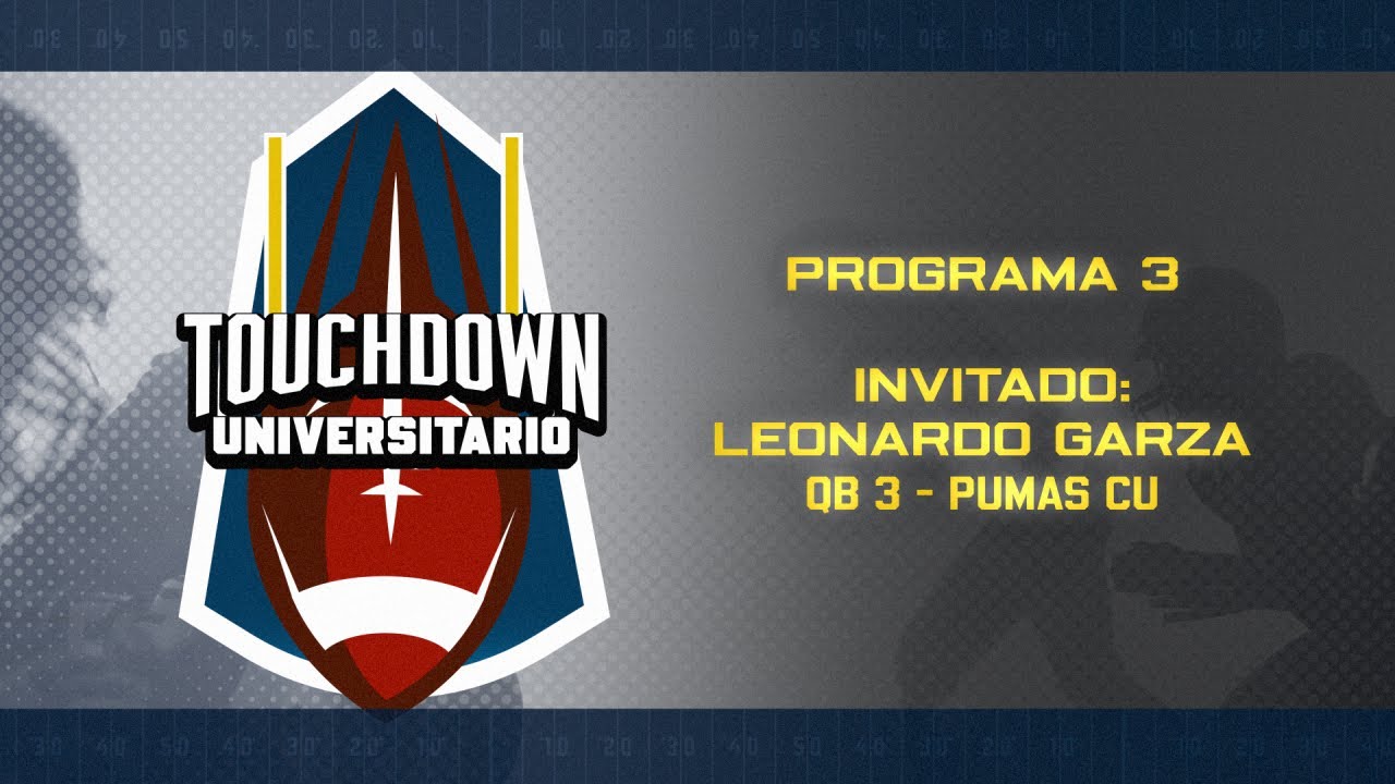 Touchdown Universitario PGM 3 Invitado: Leonardo Garza QB #3 Pumas CU