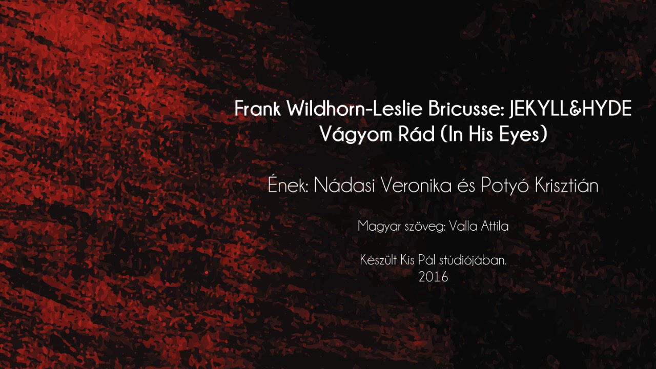 Jekyll&Hyde - Vágyom Rád (In His Eyes)