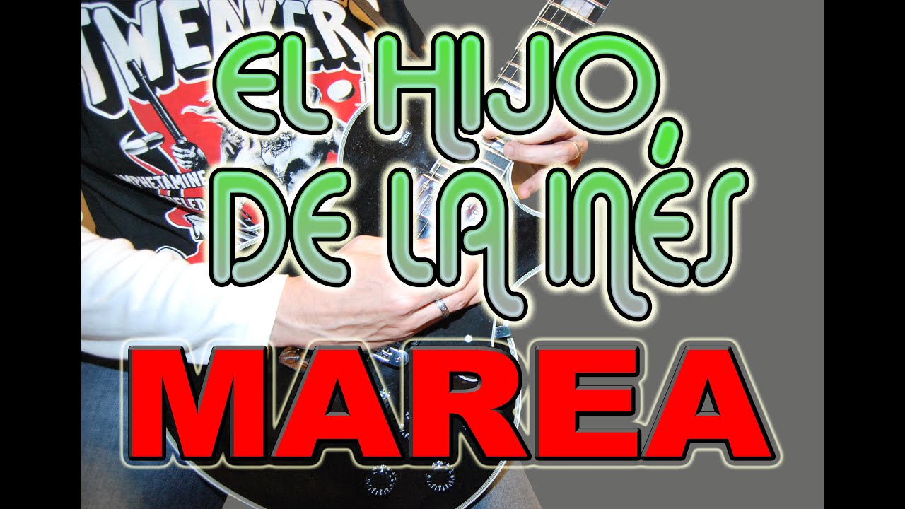COMO TOCAR EL HIJO DE LA INÉS DE MAREA EN GUITARRA ELÉCTRICA/ACÚSTICA (CON CIFRADO)