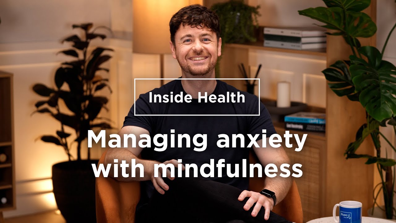 Managing anxiety with mindfulness with Joshua Fletcher | Inside health | Bupa Health