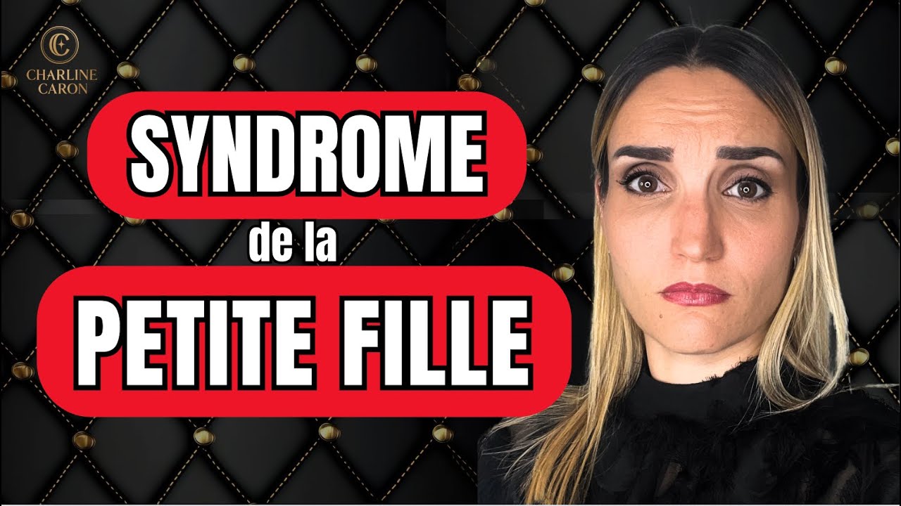 7 SIGNES que tu dois SORTIR du SYNDROME DE LA PETITE FILLE