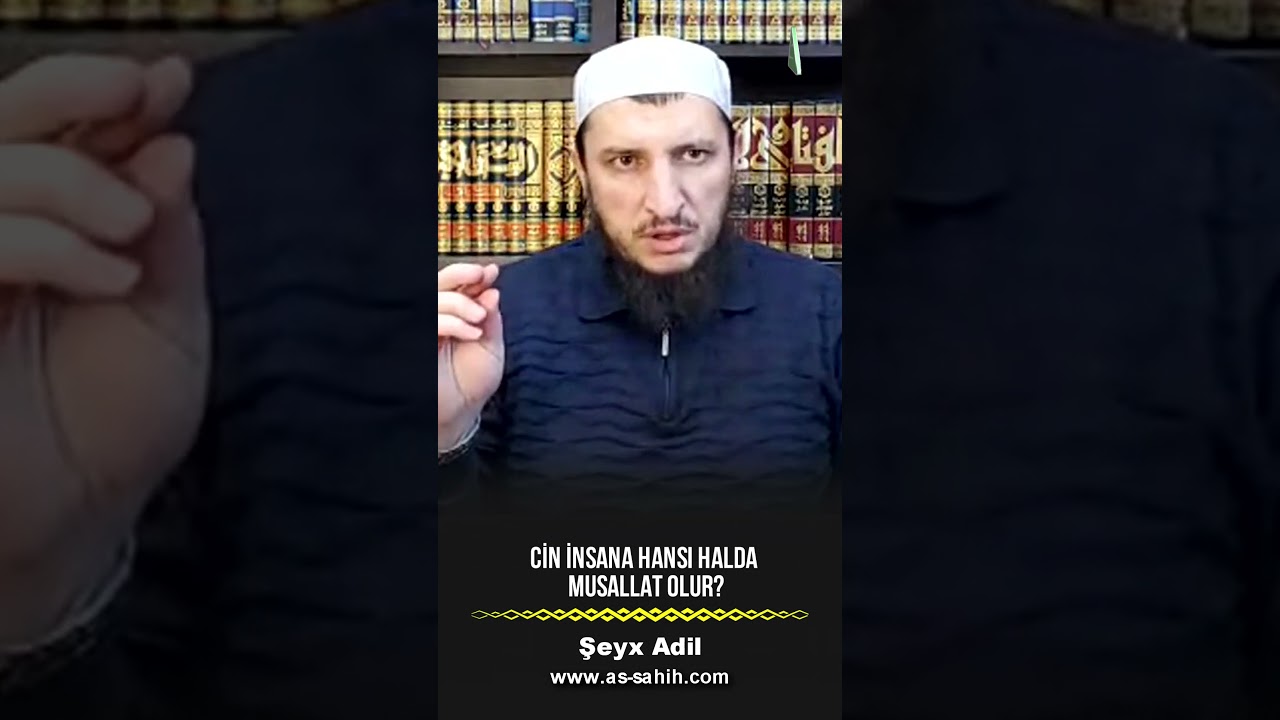 Cin insana hansı halda insana musallat olur? \ Şeyx Adil