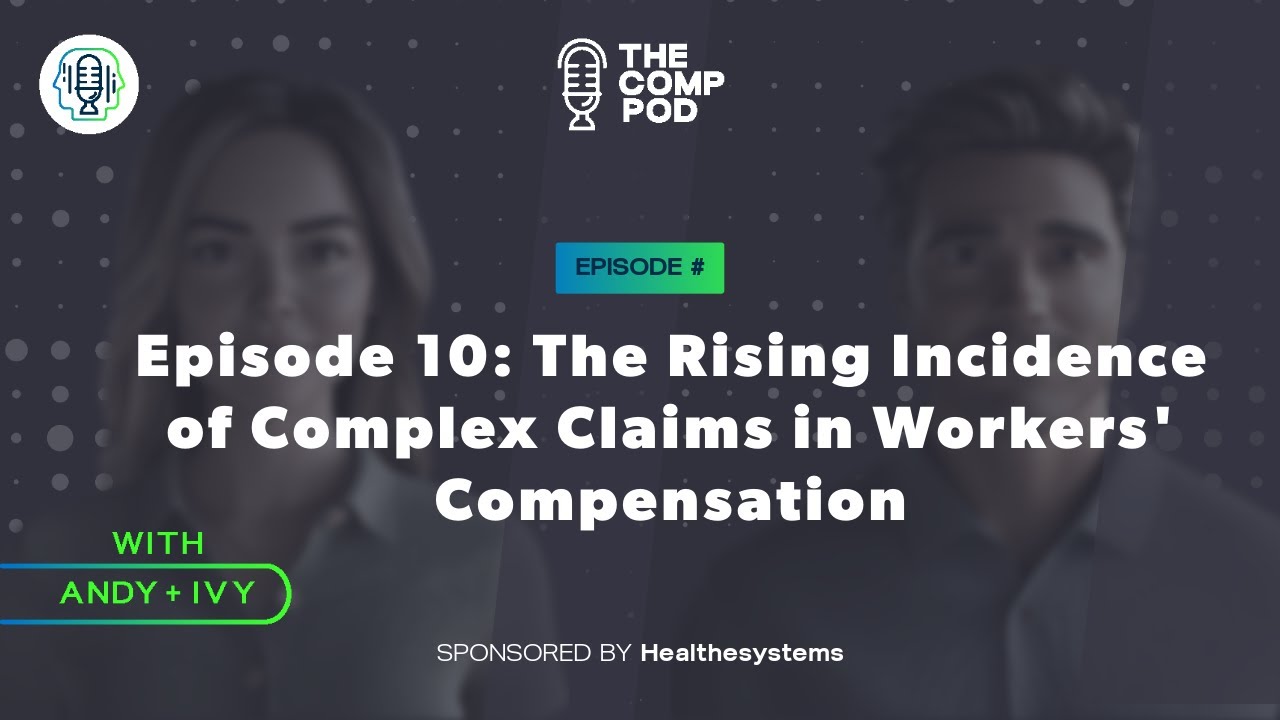 Episode 10: The Rising Incidence of Complex Claims in Workers' Compensation |The Comp Pod