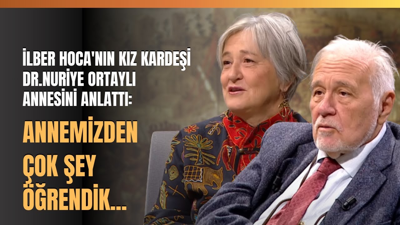 İlber Hoca'nın Kız Kardeşi Dr.Nuriye Ortaylı Annesini Anlattı: Annemizden Çok Şey Öğrendik...