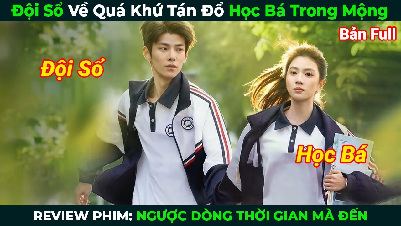 [Review Phim] Đội Sổ Về Quá Khứ Tán Đổ Học Bá Trong Mộng | Tóm Tắt Phim Ngôn Tình Hay
