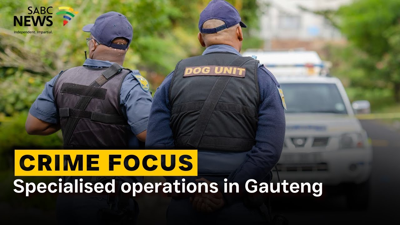 Crime Focus | Specialised operations in Gauteng