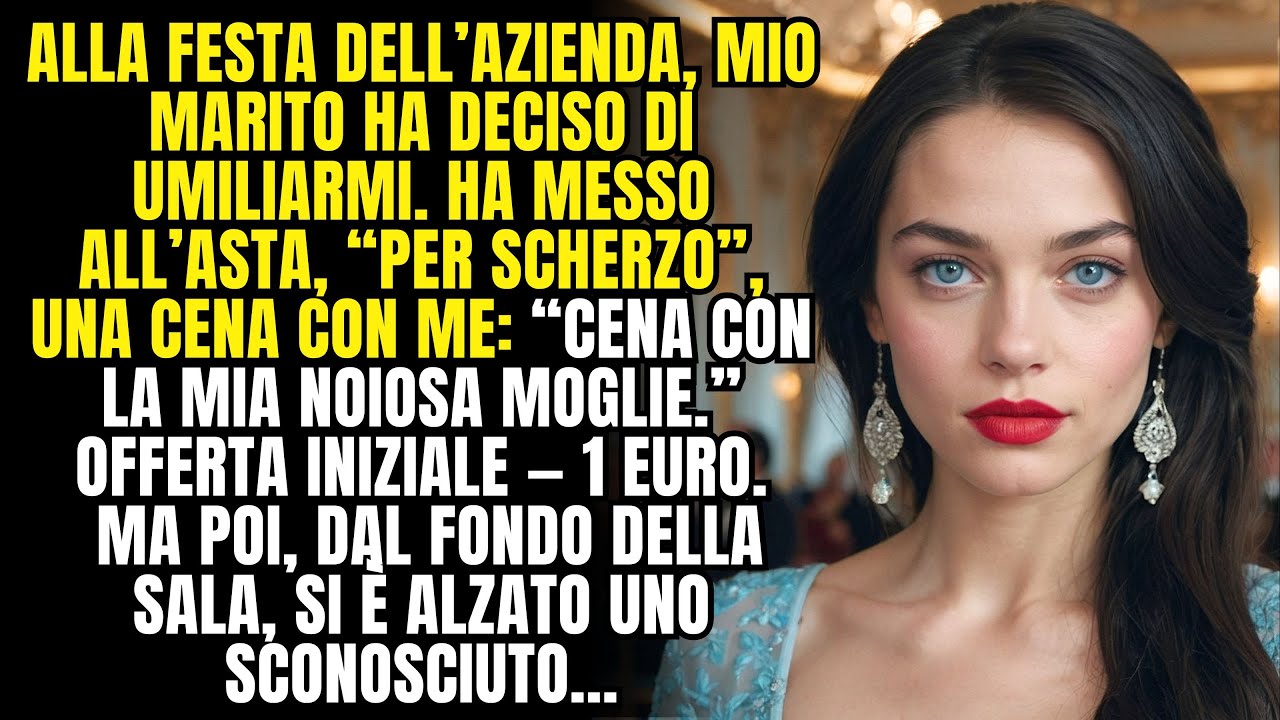 Mio marito ha messo all’asta una cena con me 1 €.Ma dal fondo della sala si è alzato uno sconosciuto