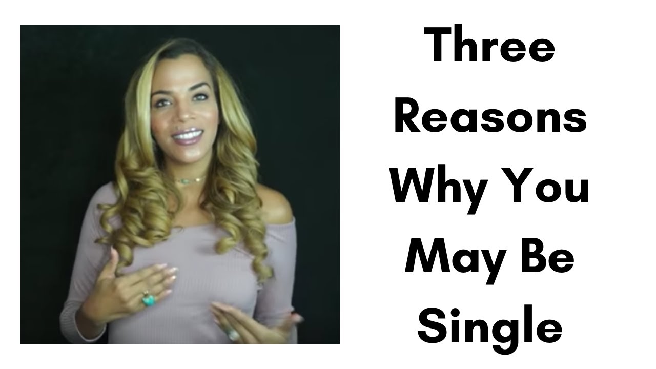 Three Reasons Why You May Be Single