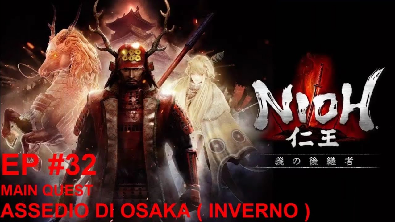 NIOH | GAMEPLAY ITA| WALKTHROUGH ITA| DLC 2| EP #32 : MAIN QUEST - ASSEDIO DI OSAKA (INVERNO)