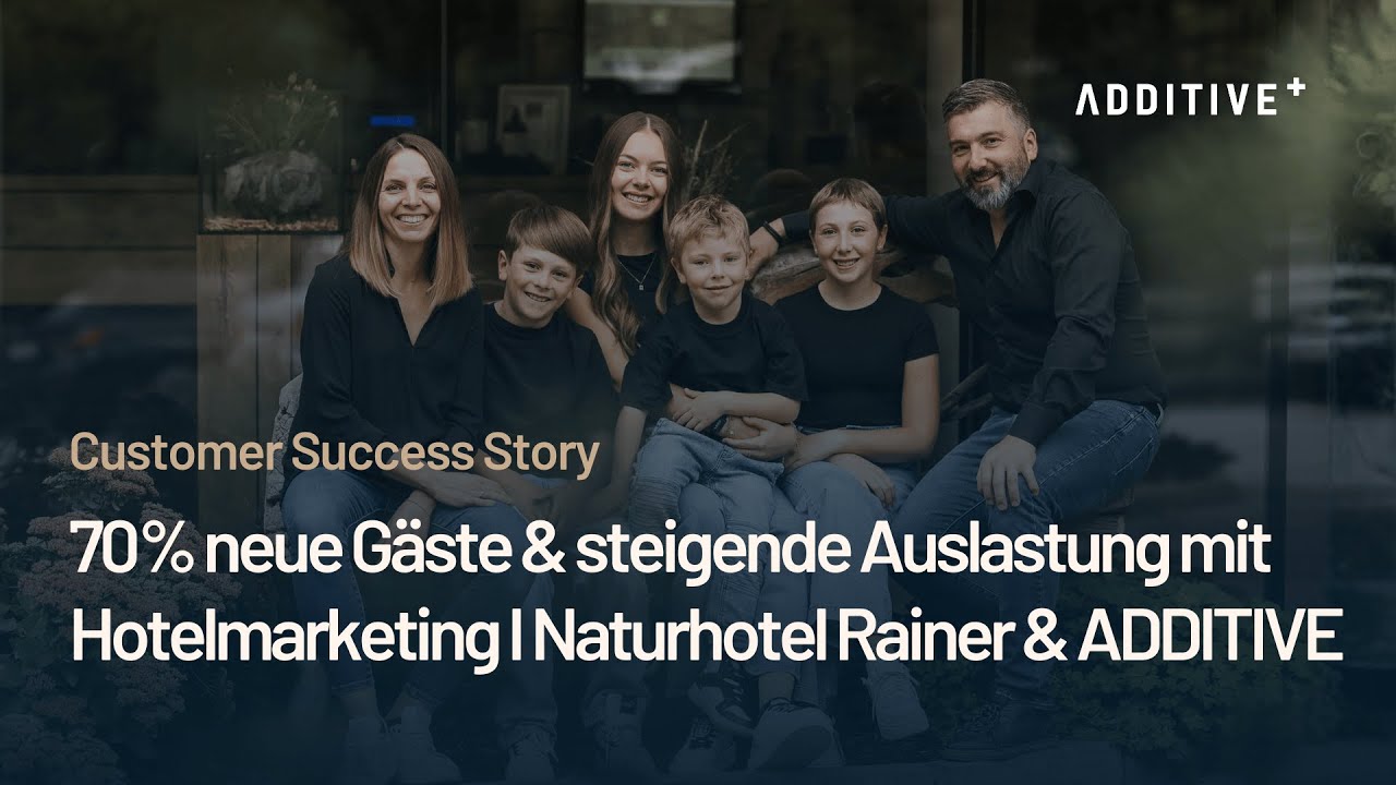 70 % neue Gäste & steigende Auslastung mit Hotelmarketing I Naturhotel Rainer & ADDITIVE