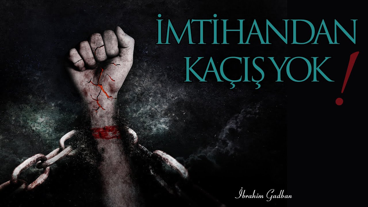 İMTİHANDAN KAÇIŞ YOK!  | İbrahim Gadban