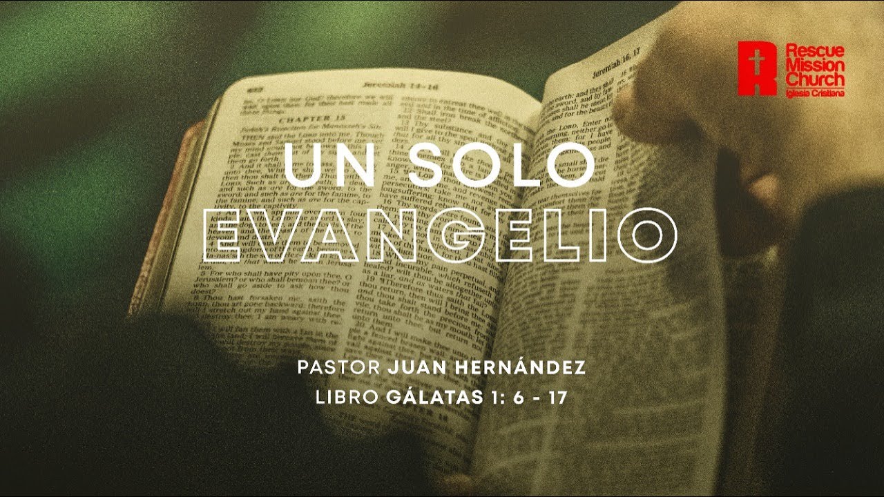Un Solo Evangelio | Gálatas 1: 6 - 17 | Pastor Juan Hernández