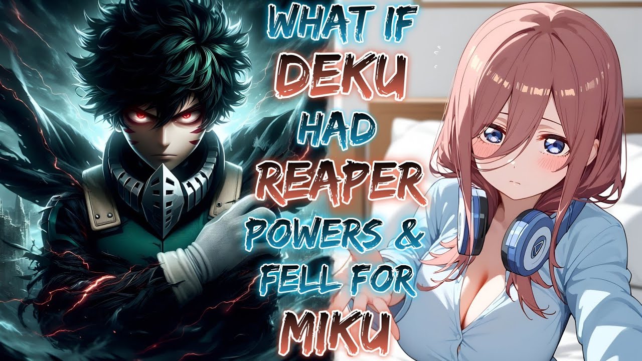 What If Deku Had Reaper Powers & Fell For Miku!?  | Part 1