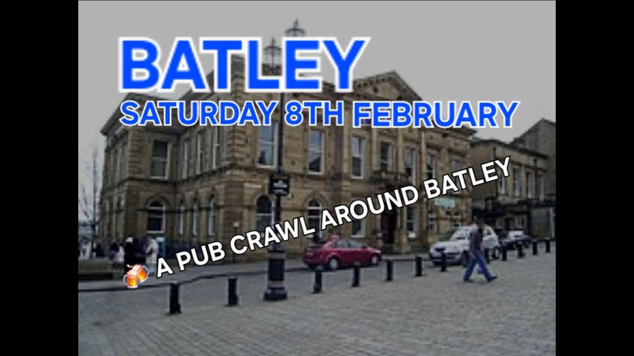 A Full Pub Crawl Around Batley (Yorkshire, Leeds, Dewsbury area)