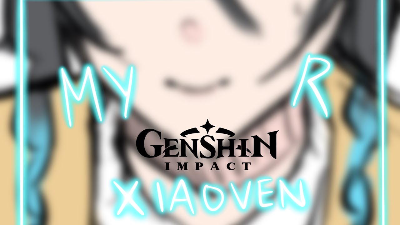 My R | Genshin Impact Animatic | XiaoVen