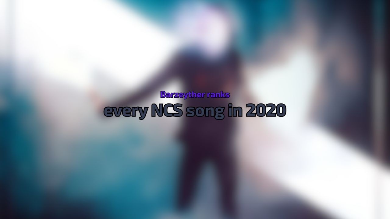 Barzeyther ranks every NCS song in 2020