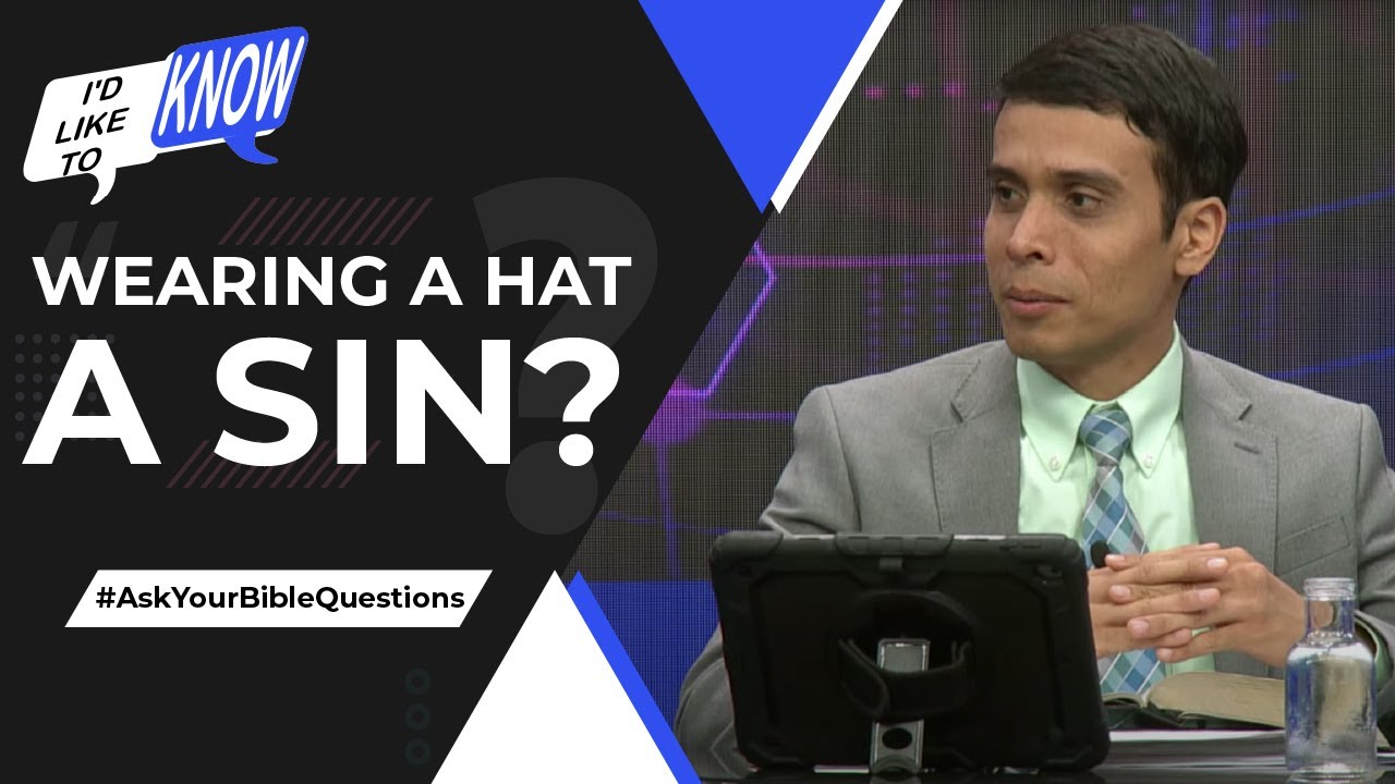 Wearing a Hat a Sin? || I’d Like to Know
