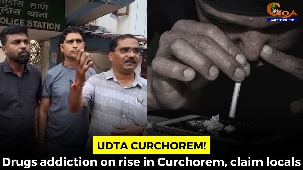 #UdtaCurchorem! Drugs addiction on rise in Curchorem, claim locals