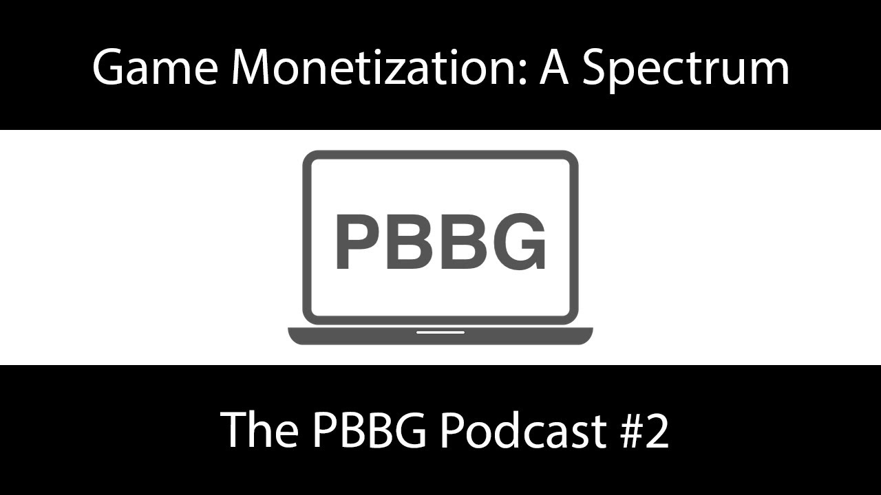 Game Monetization: A Spectrum - The PBBG Podcast #2