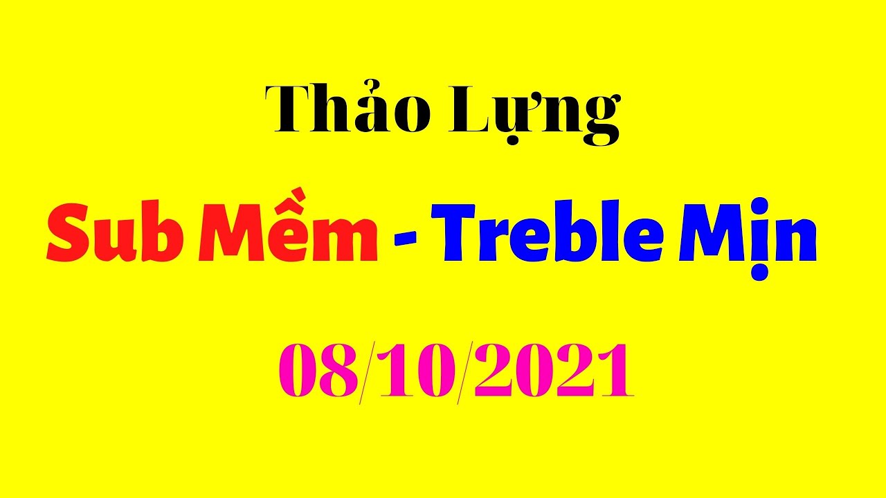 Thế Nào Là SUb Mềm - Treble Mịn - Anh eM Thảo Luận Nào