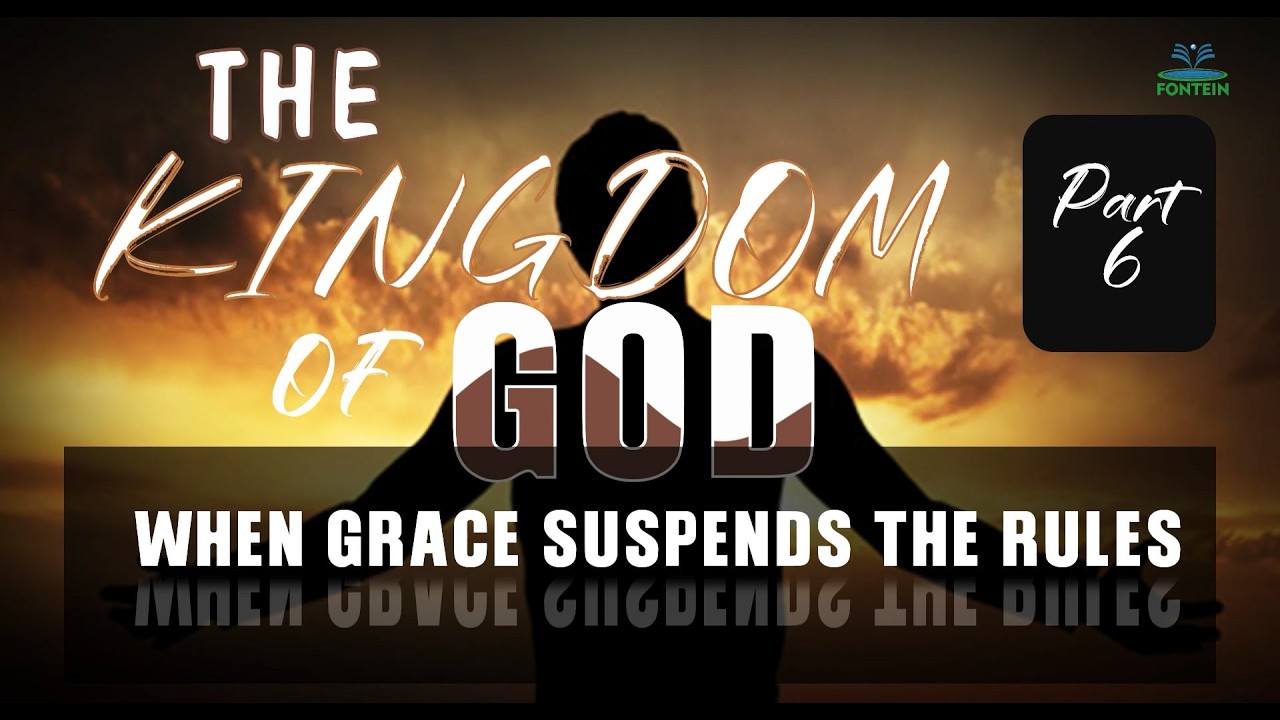 THE KINGDOM OF GOD PART 6 (WHEN GRACE SUSPENDS THE RULES)