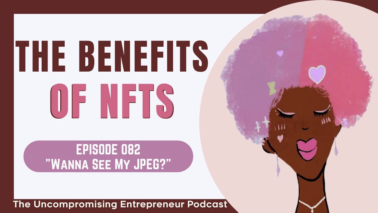 The Benefits of NFTs | EPS 082 The Uncompromising Entrepreneur Podcast