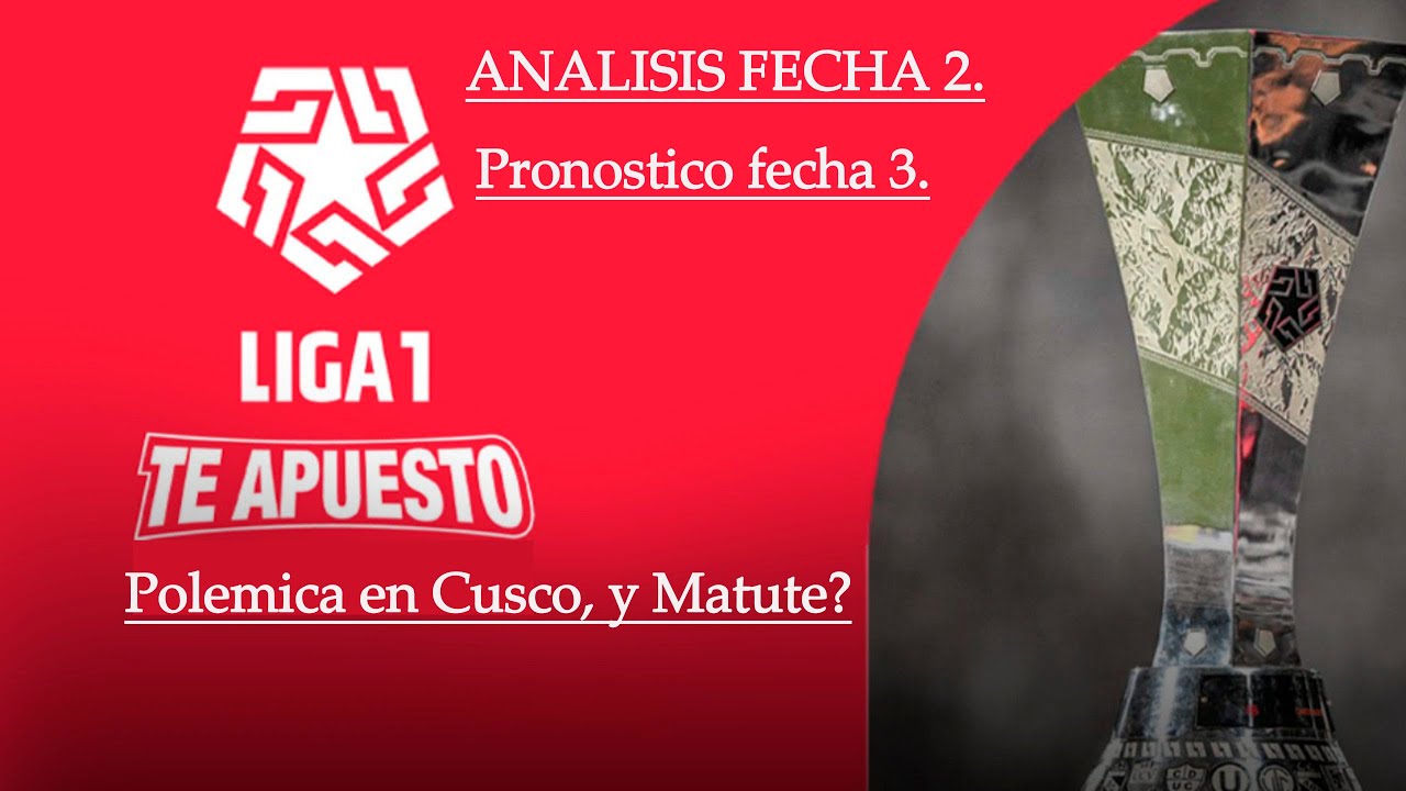 Analisis de la fecha 2, y pronostico de la fecha 3. liga 1 te apuesto.