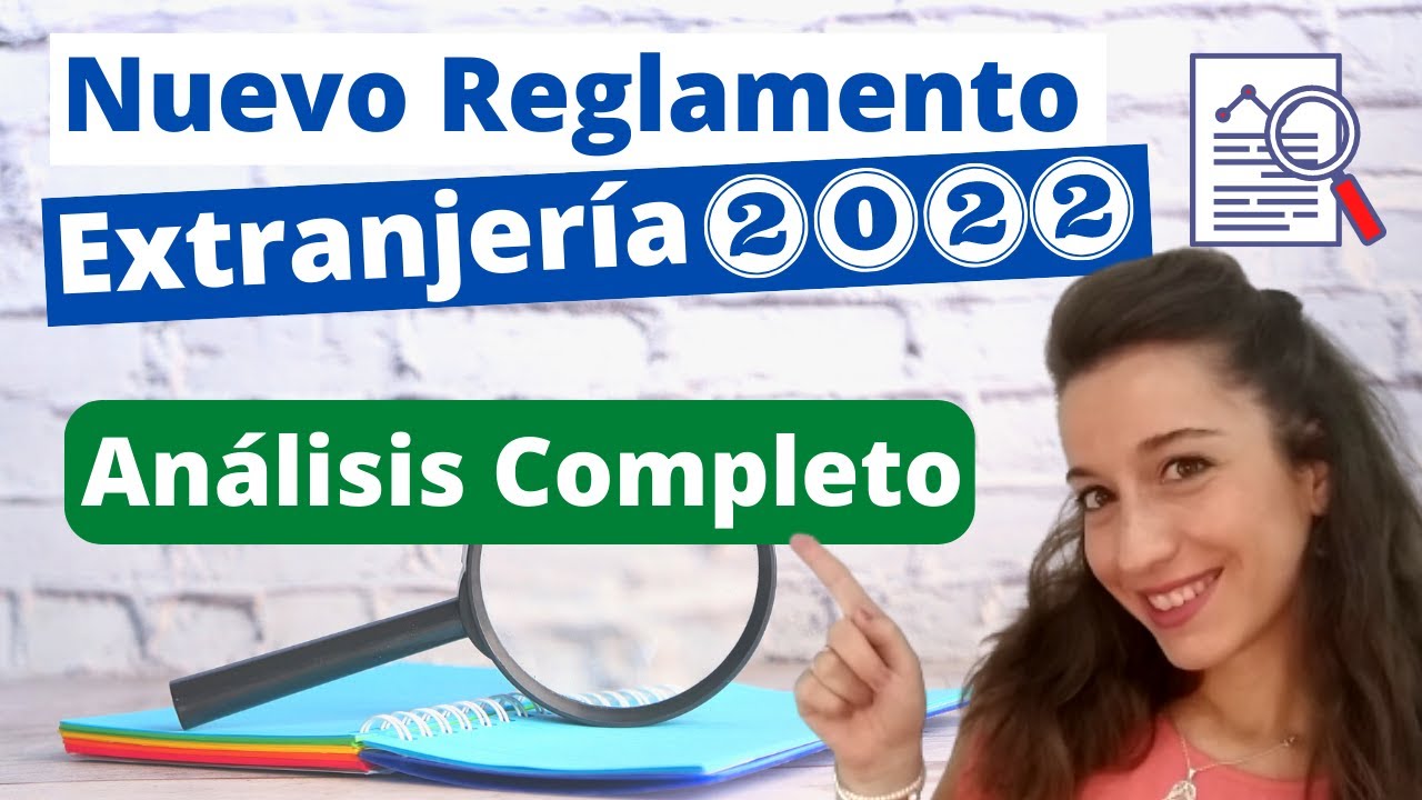 Análisis y requisitos del Nuevo Reglamento de Extranjería 2022 ¡Todas las claves!
