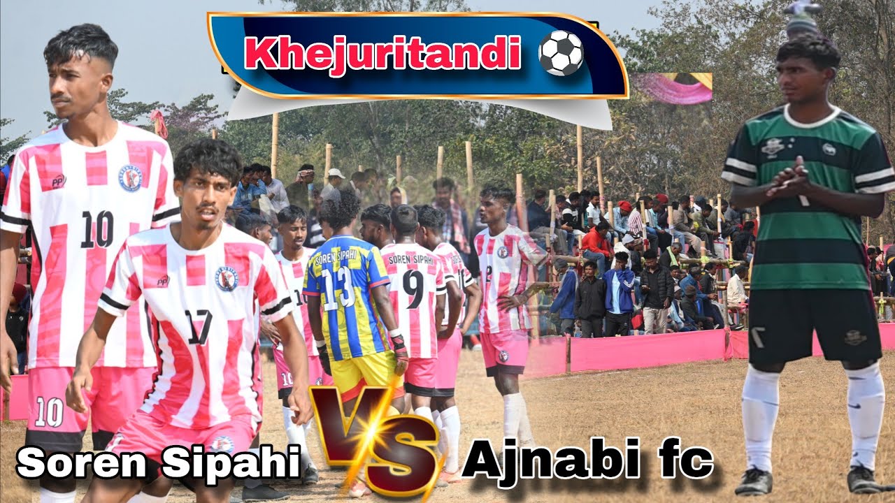 Khejuritandi ⚽ 1st round|| Soren Sipahi vs Ajnabi fc