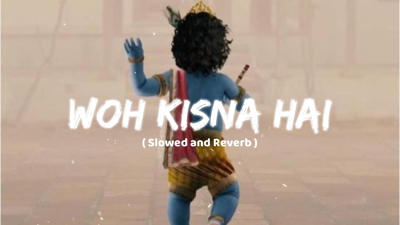 Woh Kisna Hai ( Slowed and Reverb )