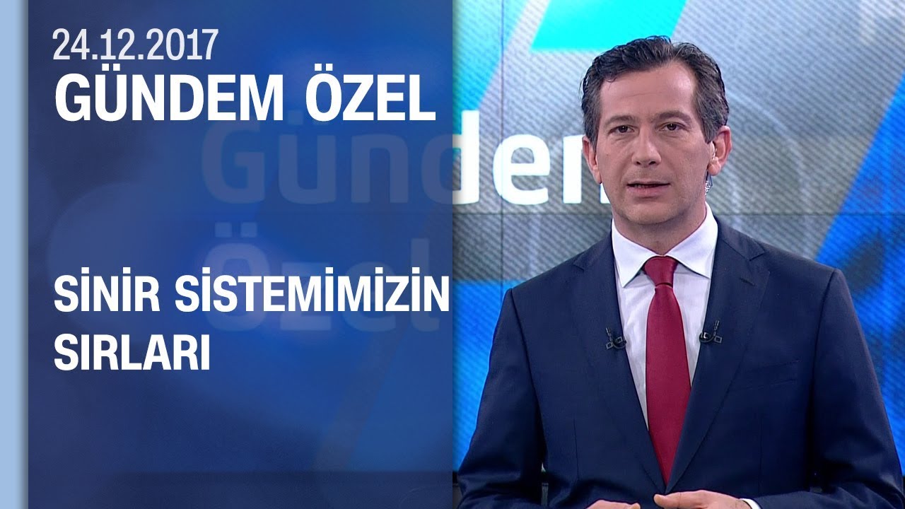 Gündem Özel sinir sistemimizin sırlarını anlattı - 24.12.2017 Pazar