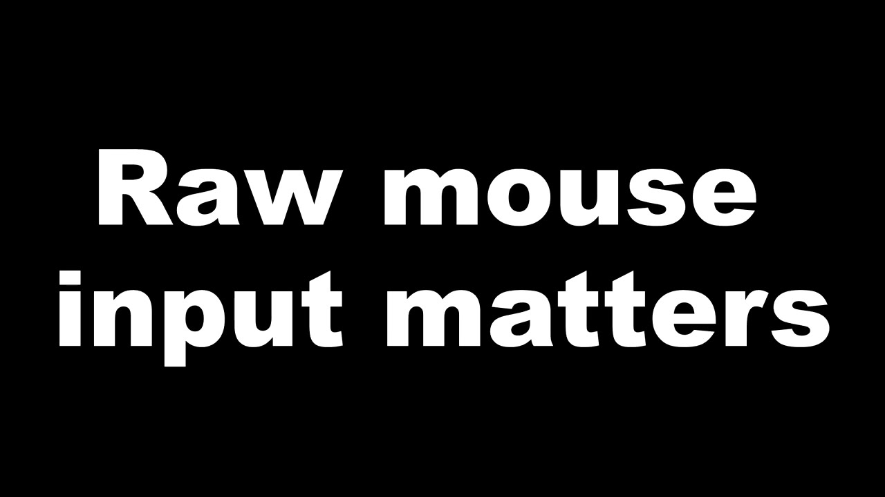 Why Raw Mouse Input Matters?