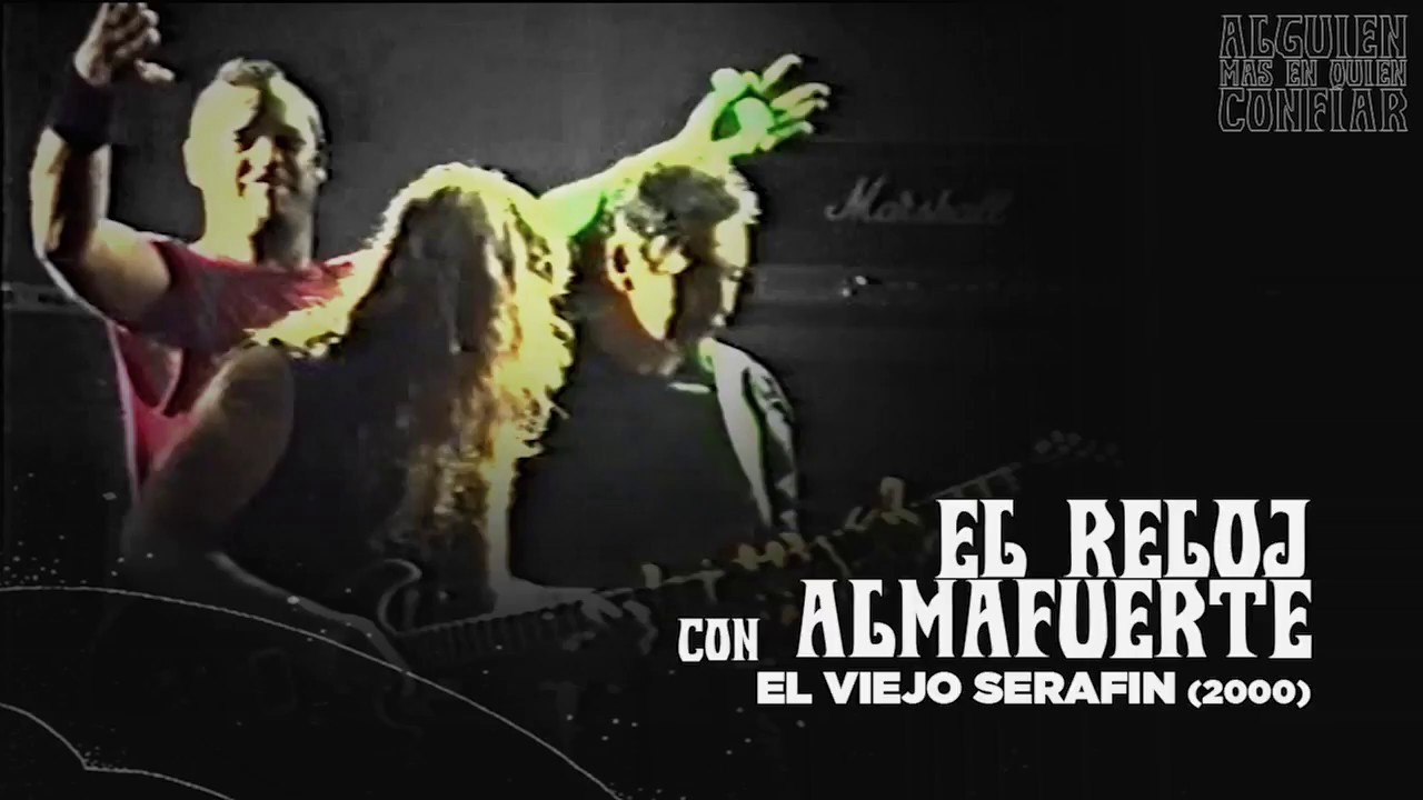 EL RELOJ con ALMAFUERTE - El Viejo Serafin (Showcenter, 2000)