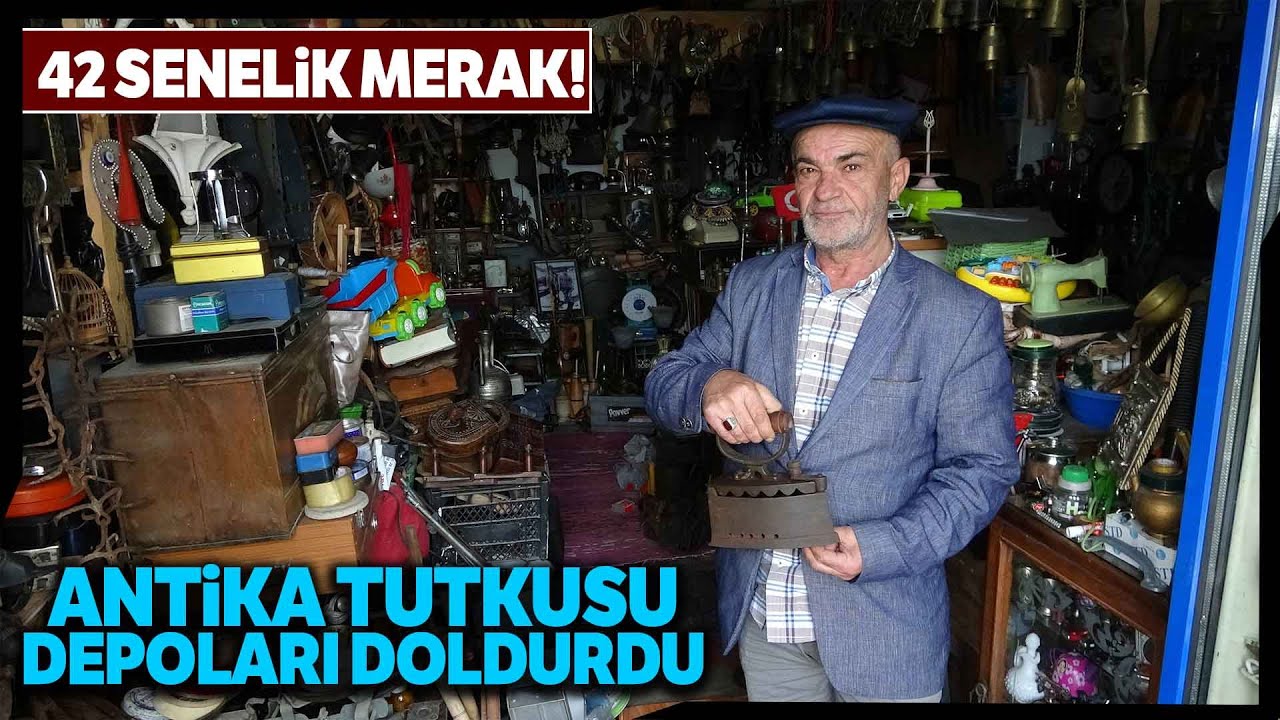 42 Yıllık Antika Eşya Merakı Depoları Doldurdu