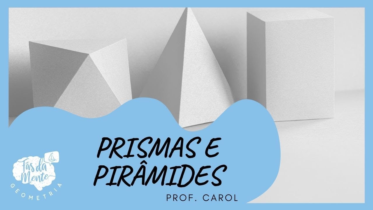 PRISMAS E PIRÂMIDES - Ensino Fundamental