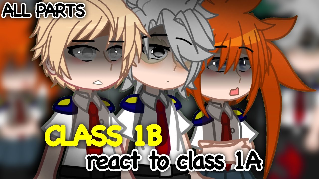 Class 1B react to Class 1A (+others) | mha/bnha | ALL PARTS