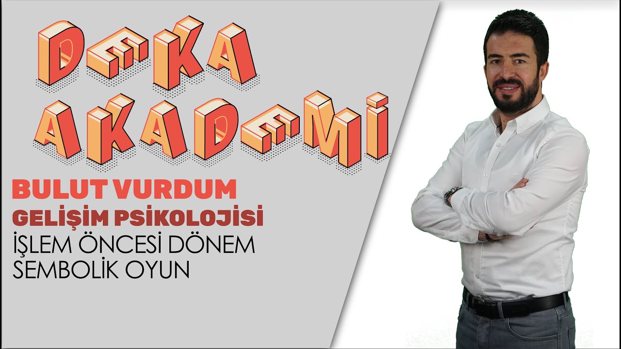 049 - Gelişim Psikolojisi - İşlem Öncesi Dönem Sembolik Oyun - Bulut Vurdum