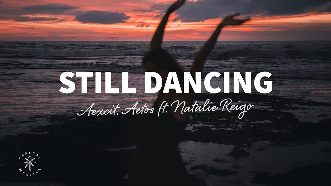 Aexcit, Aetos - Still Dancing (Lyrics) ft. Natalie Reigo