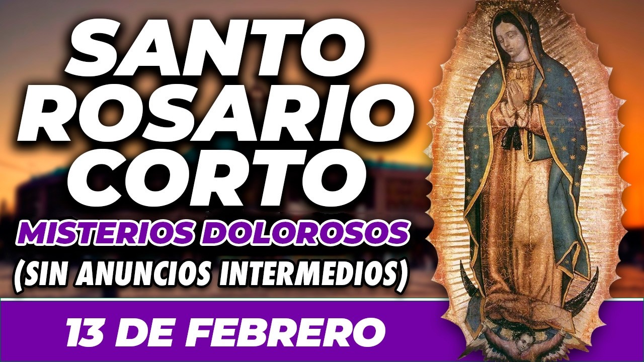 ROSARIO CORTO 13 DE FEBRERO (SIN ANUNCIOS INTERMEDIOS) 🌷 Misterios Dolorosos 🙏