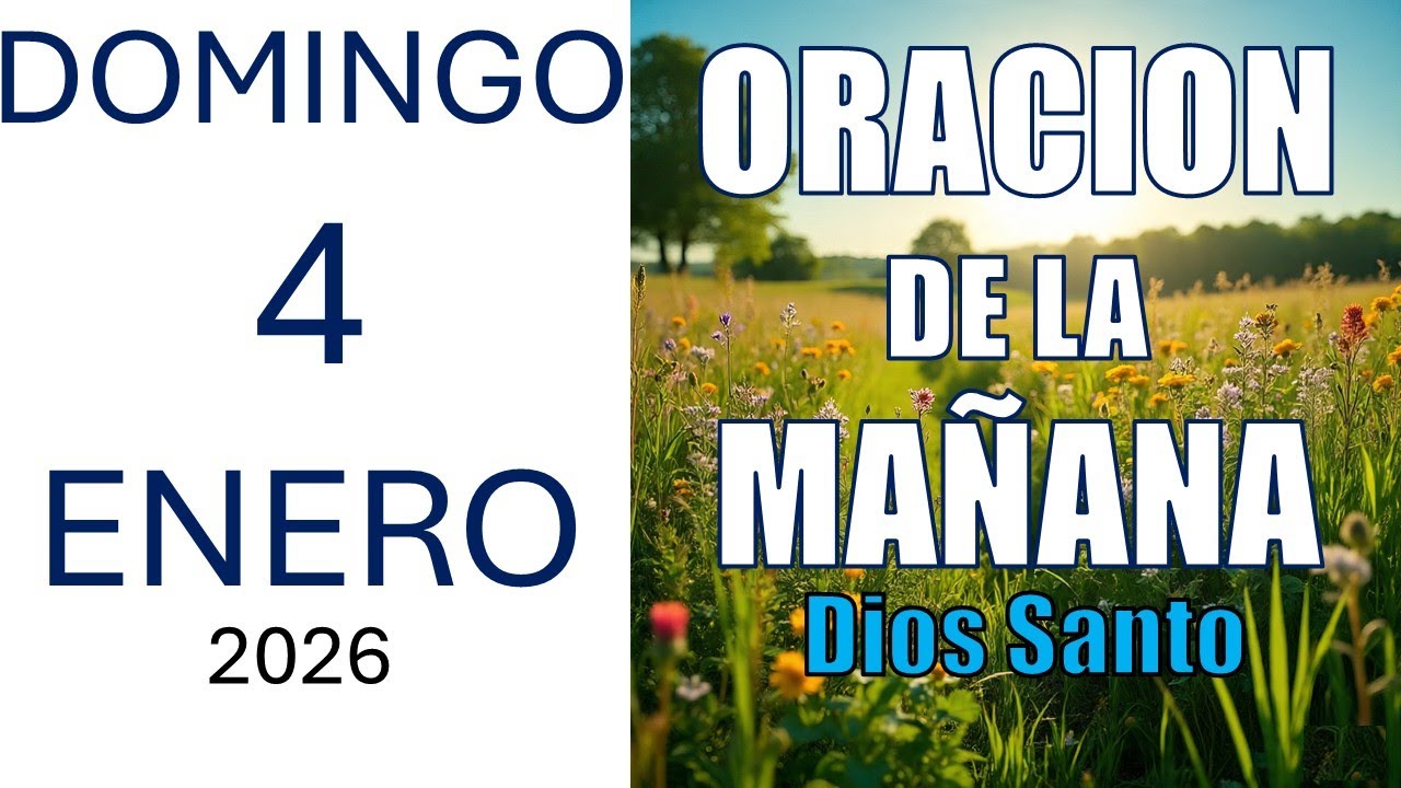 Oracion de la Mañana del día de hoy Domingo 4 de Enero del 2026 ORACION A DIOS