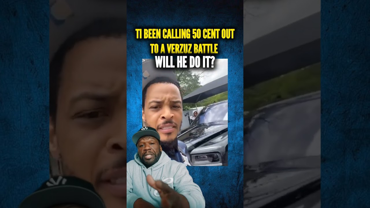 Ti CALLS 50 CENT OUT FOR A VERZUZ BATTLE