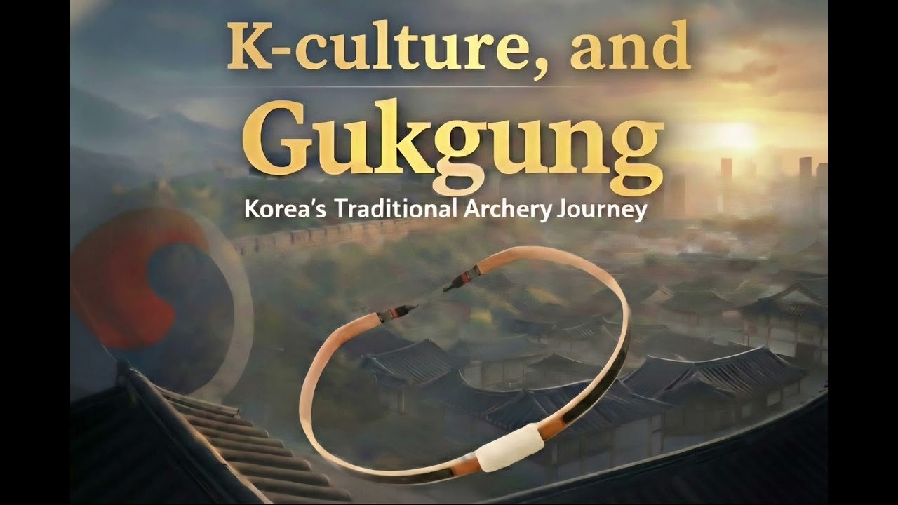 K-culture and Gukgung(Hwalsogi, 활쏘기)