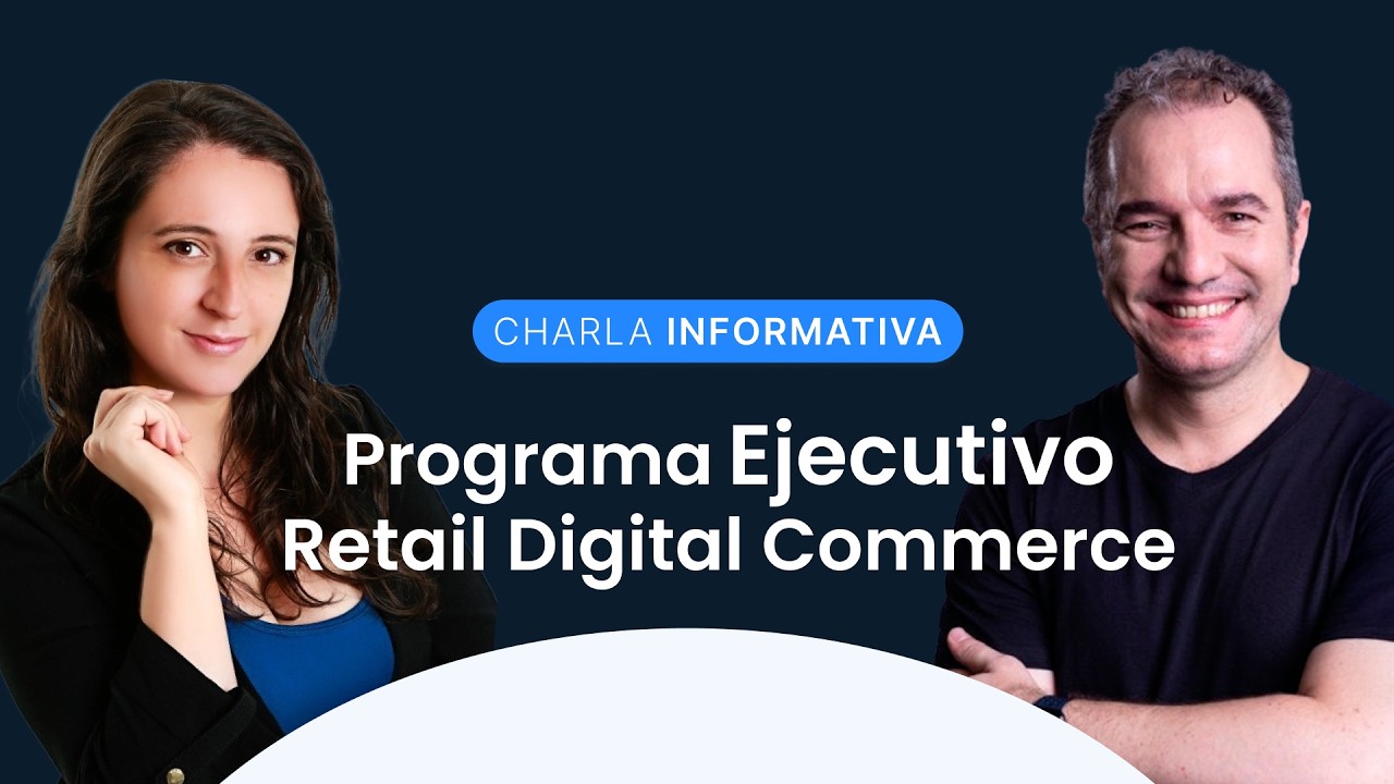 CHARLA INFORMATIVA | Formación Ejecutiva en Retail Digital Commerce