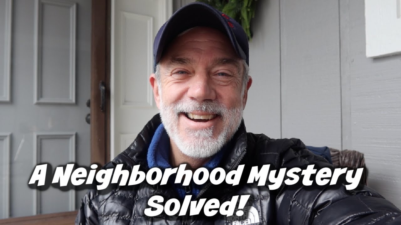 A NEIGHBORHOOD MYSTERY SOLVED!