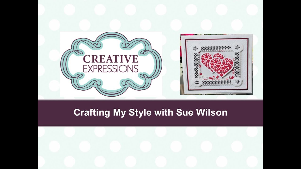 Crafting My Style with Sue Wilson - Heart Shaker Card for Creative Expressions