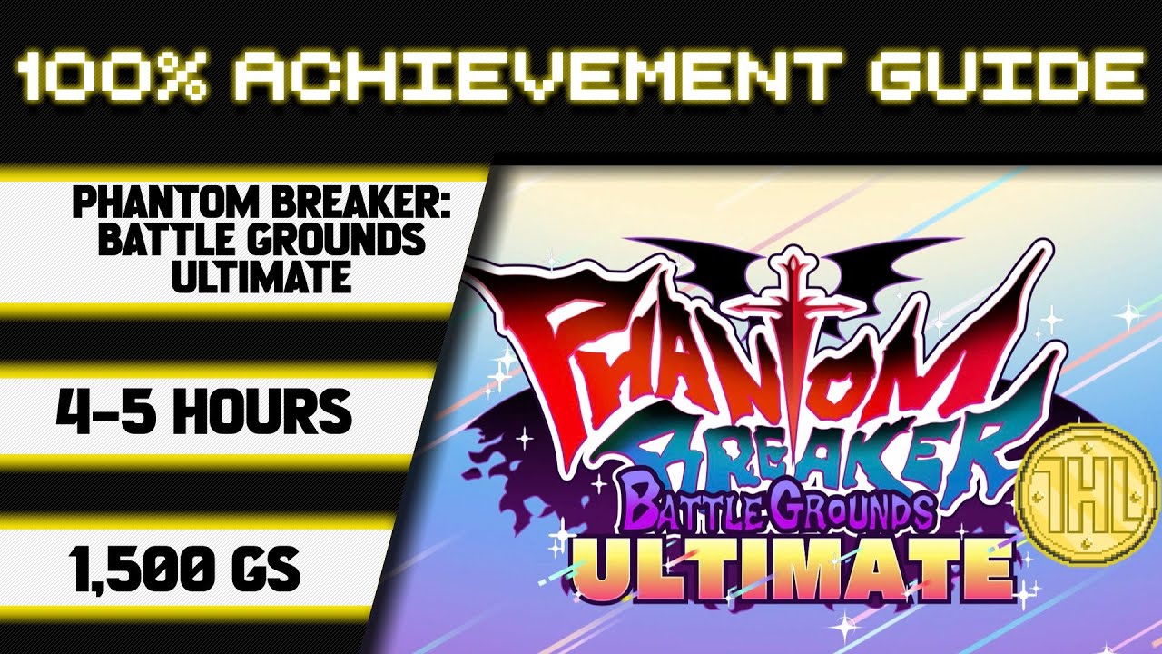Phantom Breaker: Battle Grounds Ultimate 100% Achievement Walkthrough * 1500GS in 4-5 Hours *