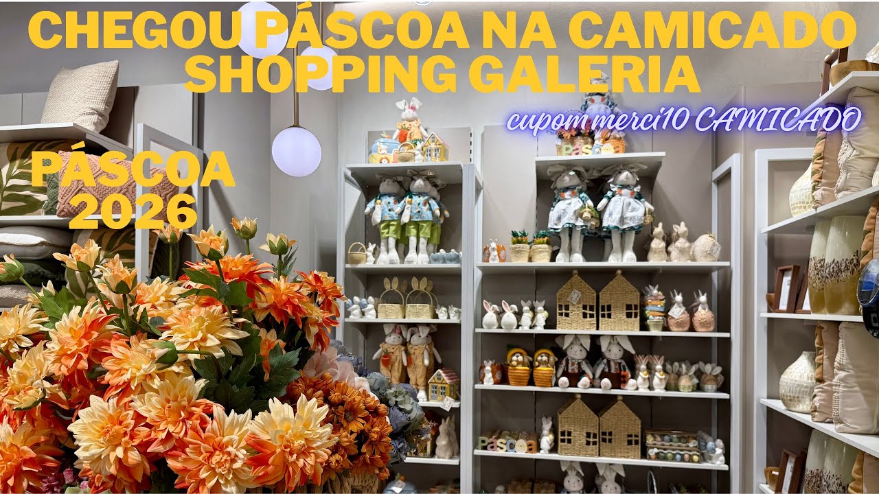 CHEGOU PÁSCOA NA CAMICADO DO GALERIA, MAIS DESCONTO COM O CUPOM MERCI10.