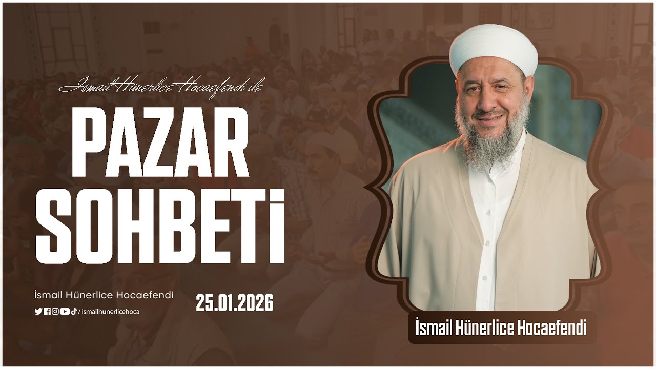 Pazar Sohbeti - İsmail Hünerlice Hocaefendi | 25.01.2026