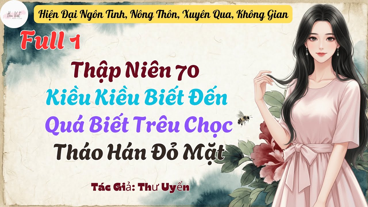 Full Phần 1: Thập Niên 70 Kiều Kiều Biết Đến Quá Biết Trêu Chọc, Tháo Hán Đỏ Mặt