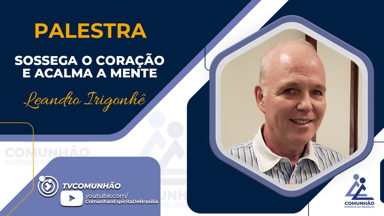 Leandro Irigonhê | SOSSEGA O CORAÇÃO E ACALMA A MENTE (PALESTRA ESPÍRITA)